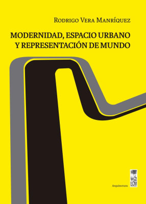 MODERNIDAD, ESPACIO URBANO Y REPRESENTACION DE MUNDO   9789560013811