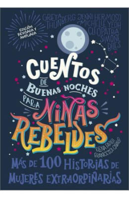 CUENTOS DE BUENAS NOCHES PARA NIÑAS REBELDES. MÁS DE CIEN HISTORIAS DE MUJERES EXTRAORDINARIAS