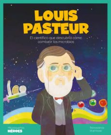 LOUIS PASTEUR: EL CIENTIFICO QUE DESCUBRIO COMO COMBATIR LOS MICROBIOS