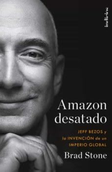 AMAZON DESATADO ( JEFF BEZOS Y LA INVENC