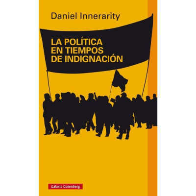 LA POLITICA EN TIEMPOS DE INDIGNACION