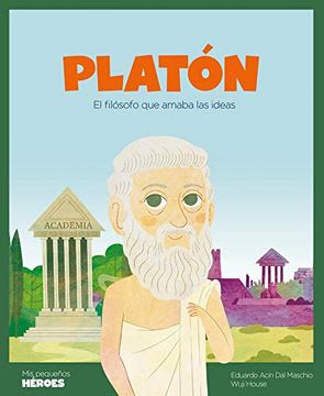 PLATON. EL FILOSOFO QUE AMABA LAS IDEAS
