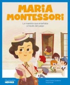MARIA MONTESSORI. LA MAESTRA QUE ENSEÑA