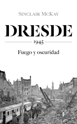 DRESDE -1945 - FUEGO Y OSCURIDAD