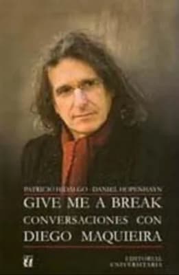 GIVE ME A BREAK CONVERSACIONES CON DIEGO MAQUIEIRA