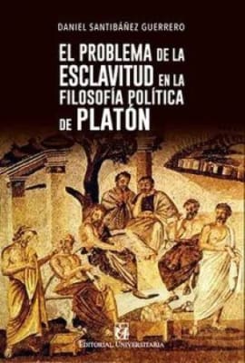 EL PROBLEMA DE LA ESCLAVITUD EN LA FILOSOFÍA POLÍTICA DE PLATÓN