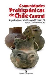 COMUNIDADES PREHISPANICAS DE CHILE CENTRAL. ORGANIZACION SOCIAL E IDEOLOGIA (0-1200 D.C)