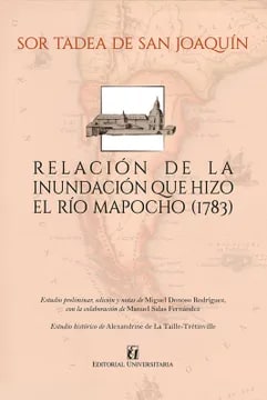 RELACION DE LA INUNDACION QUE HIZO EL RIO MAPOCHO 1783. VOL. 6 COLECCION LETRAS DEL REINO DE CHILE
