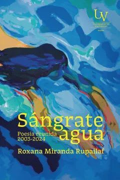 SÁNGRATE AGUA. POESÍA REUNIDA (2003-2024)