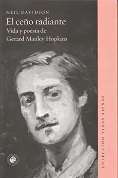 EL CEÑO RADIANTE VIDA Y POESIA DE GERARD MANLEY HOPKINS