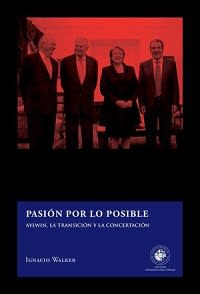 PASION POR LO POSIBLE  AYLWIN LA TRANSICION Y  LA CONCERTACION