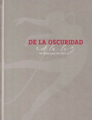 DE LA OSCURIDAD A LA LUZ UN TEATRO PARA LAS ARTES
