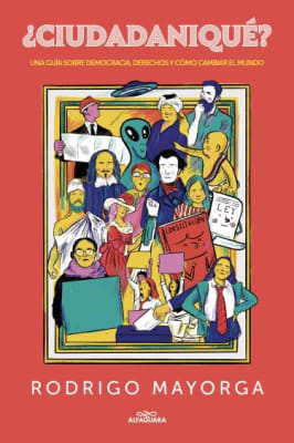¿CIUDADANIQUE? : UNA GUIA SOBRE DEMOCRACIA, DERECHOS Y COMO CAMBIAR EL MUNDO