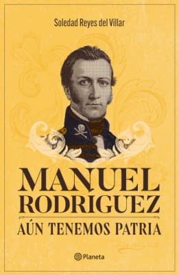 MANUEL RODRIGUEZ. AUN TENEMOS PATRIA