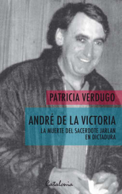 ANDRÉ DE LA VICTORIA. LA MUERTE DEL SACERDOTE JARLAN EN DICTADURA