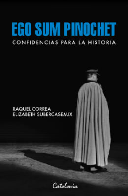 EGO SUM PINOCHET CONFIDENCIAS PARA LA HISTORIA