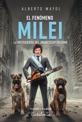 EL FENOMENO MILEI LA MOTOSIERRA DEL ANAR