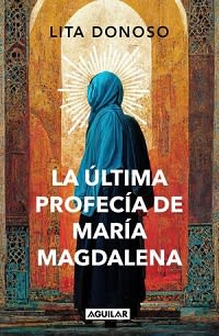 LA ÚLTIMA PROFECÍA DE MARÍA MAGDALENA