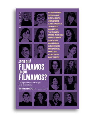 ¿POR QUE FILMAMOS LO QUE FILMAMOS?. DIALOGOS EN TORNO A LA MUJER EN EL CINE CHILENO