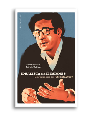 IDEALISTA SIN ILUSIONES CONVERSACIONES CON JOSE ZALAQUETT