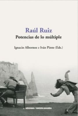 RAUL RUIZ. POTENCIAS DE LO MULTIPLE