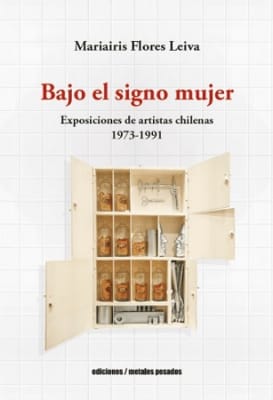 BAJO EL SIGNO MUJER. EXPOSICIONES DE ARTISTAS CHILENAS 1973-1991