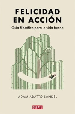 FELICIDAD EN ACCION GUIA FILOSOFICA PARA