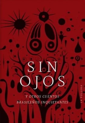 SIN OJOS Y OTROS CUENTOS BRASILEÑOS INQUIETANTES