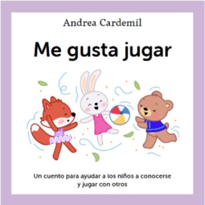 ME GUSTA JUGAR. UN CUENTO PARA AYUDAR A LOS NIÑOS A CONOCERSE Y JUGAR CON OTROS