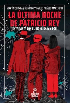 LA ULTIMA NOCHE DE PATRICIO REY. ENTREVISTA CON EL INDIO, SKAY Y POLI