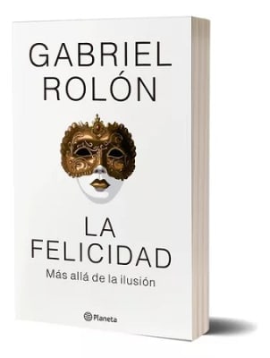 LA FELICIDAD. MAS ALLA DE LA ILUSION