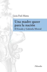UNA MADRE QUEER PARA LA NACION. EL ESTADO Y GABRIELA MISTRAL