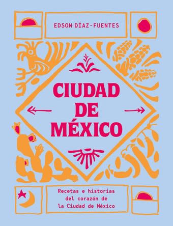 CIUDAD DE MEXICO: RECETAS E HISTORIAS DE1