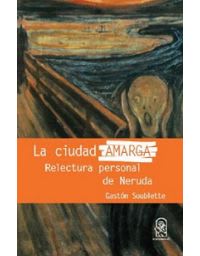 LA CIUDAD AMARGA: RELECTURA PERSONAL DE NERUDA1