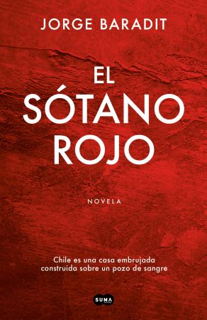EL SOTANO ROJO. CHILE ES UNA CASA EMBRUJADA CONSTRUIDA SOBRE UN POZO DE SANGRE1