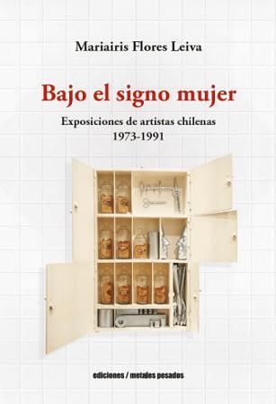 BAJO EL SIGNO MUJER. EXPOSICIONES DE ARTISTAS CHILENAS 1973-19911