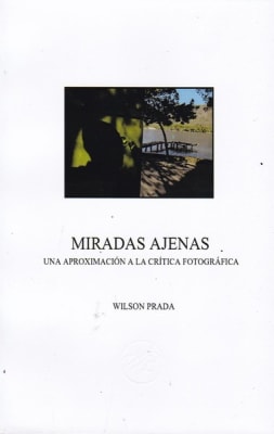 Miradas ajenas, una aproximación a la crítica fotográfica - Wilson Prada