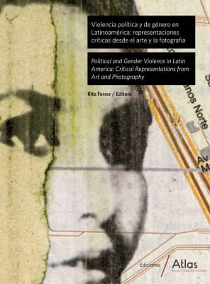 Violencia Política y de Género en latinoamerica: representaciones críticas desde el arte y la fotografía. - Rita Ferrer1