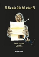 El día más Feliz del Señor Pi - Álvaro Alejandro, Aleida Ocegueda