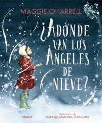 ¿Adónde van los Ángeles de Nieve? - Maggie O'Farrell, Daniela Jaglenka Terrazzini