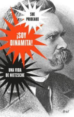 ¡Soy Dinamita! Una Vida de Nietzsche - Sue Prideaux