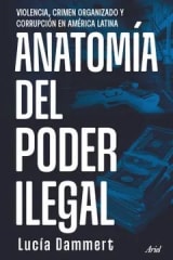 Anatomía del Poder Ilegal - Lucía Dammert