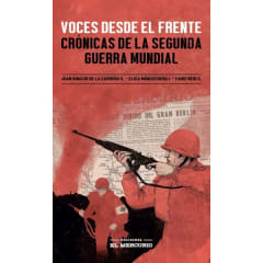Voces desde el Frente Crónicas de la Segunda Guerra Mundial - Juan Ignacio de la Carrera