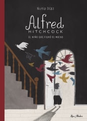 Alfred Hitchcock el Niño que Filmó el Miedo - Nuria Díaz