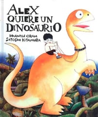 Alex Quiere un Dinosaurio - Hiawyn Oram, Satoshi Kitamura
