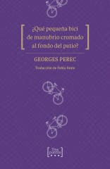 ¿Qué pequeña Bici de manubrio cromado al fondo del patio? - Greorges Perec, Pablo Fante