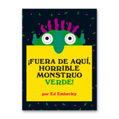 ¡Fuera de Aquí, Horrible Monstruo Verde! - Ed Emberley