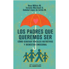 Los Padres Que Queremos Ser - Neva Milicic, Teresita Marchant, Soledad López de Lérida