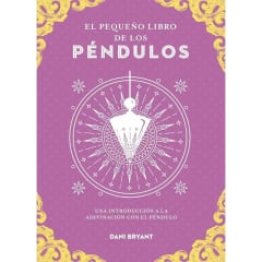 El Pequeño Libro de los Péndulos - Dani Bryant