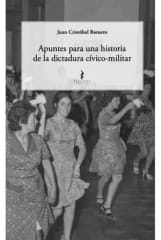 Apuntes para una Historia de la dictadura cívico-militar - Juan Cristóbal Romero
